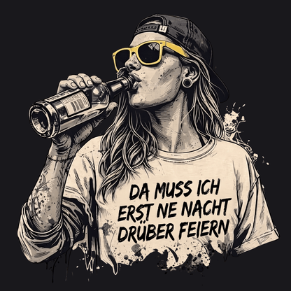 Mädels T-Shirt. Da muss ich erst ne Nacht drüber feiern.