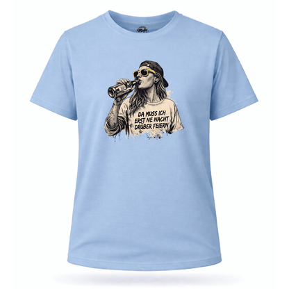 Mädels T-Shirt. Da muss ich erst ne Nacht drüber feiern.