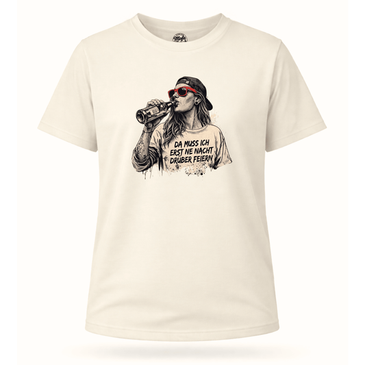 Mädels T-Shirt. Da muss ich erst ne Nacht drüber feiern.